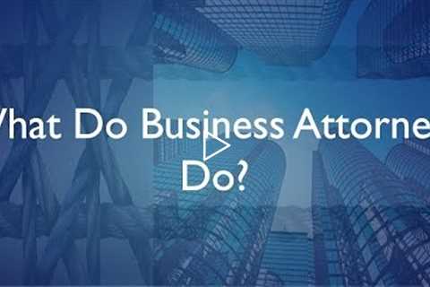 What Do Business Attorneys Do?