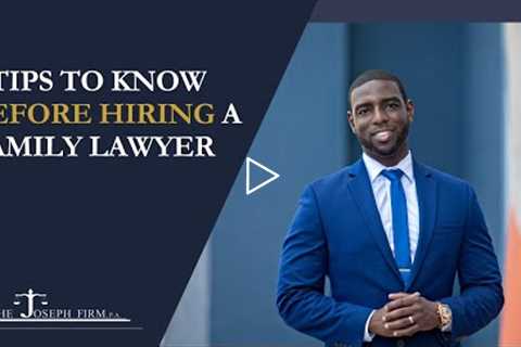 5 tips to know before hiring a Family Lawyer