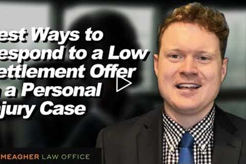 Best Ways to Respond to a Low Settlement Offer in a Personal Injury Case.