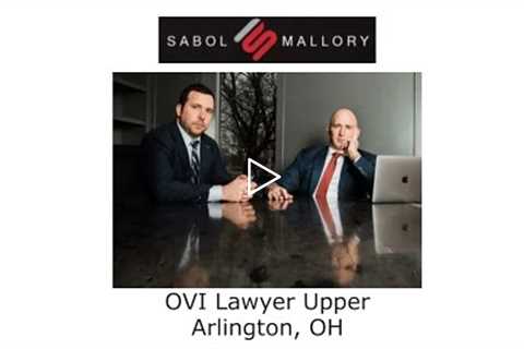 OVI Lawyer Upper Arlington, OH - Sabol Mallory LLC