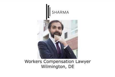 Workers Compensation Lawyer Wilmington, DE -  The Sharma Law Firm