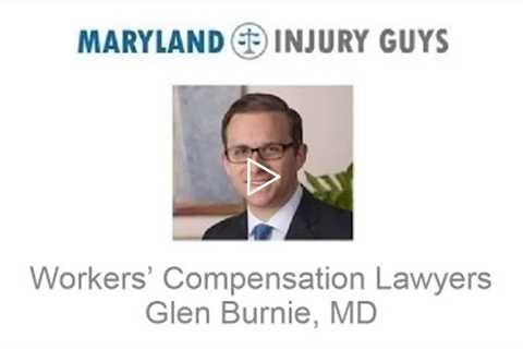 Workers’ Compensation Lawyers Glen Burnie, MD - Maryland Injury Guys