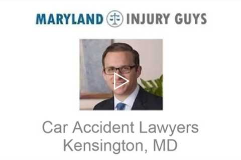 Car Accident Lawyers Kensington, MD   Maryland Injury Guys