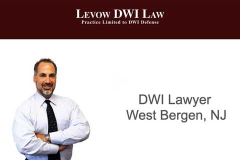 DWI Lawyer West Bergen, NJ - Levow DWI Law P.C.