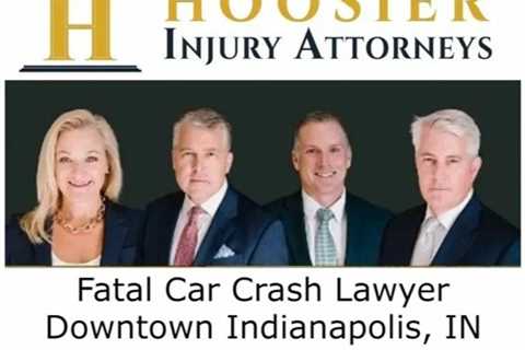 Fatal Car Crash Lawyer Downtown Indianapolis IN