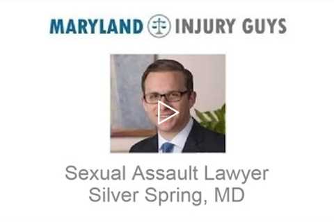 Sexual Assault Lawyer Silver Spring, MD   Maryland Injury Guys