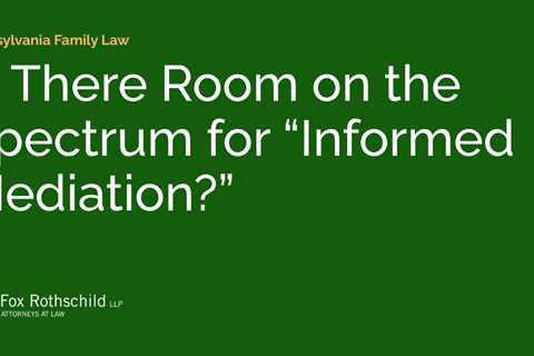 Is There Room on the Spectrum for “Informed Mediation?”