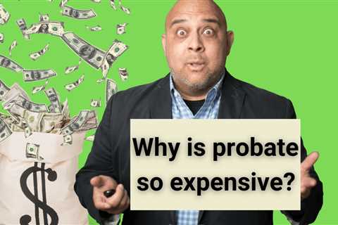 Probate is Expensive