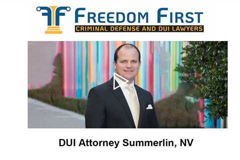 DUI Attorney Summerlin, NV - Freedom First Criminal Defense and DUI Lawyers