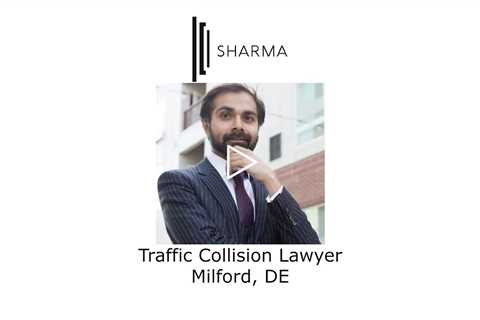 Traffic Collision Lawyer Milford, DE - The Sharma Law Firm