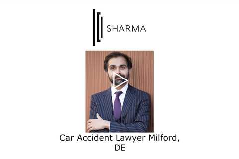 Car Accident Lawyer Milford, DE - The Sharma Law Firm