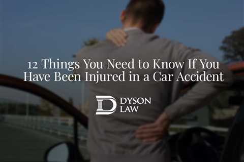 12 Things You Need to Know If You Have Been Injured in a Car Accident