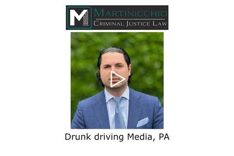 Drunk driving Media, PA - Martinicchio Criminal Defense Group