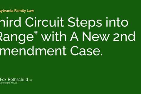 Third Circuit Steps into “Range” with A New 2nd Amendment Case.