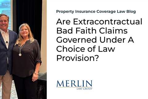 Are Extracontractual Bad Faith Claims Governed Under A Choice of Law Provision?