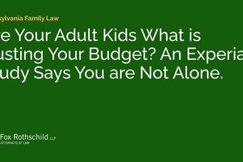 Are Your Adult Kids What is Busting Your Budget? An Experian Study Says You are Not Alone.