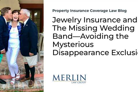 Jewelry Insurance and The Missing Wedding Band—Avoiding the Mysterious Disappearance Exclusion