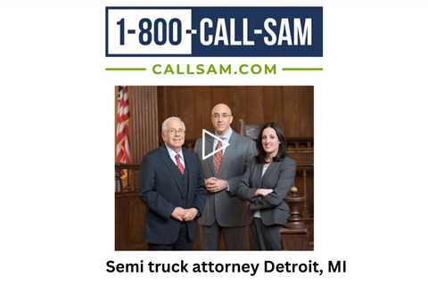 Semi truck attorney Detroit, MI - The Sam Bernstein Law Firm