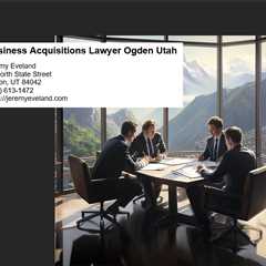 Business Acquisitions Lawyer Ogden Utah