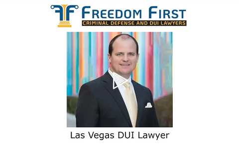 Las Vegas DUI Lawyer - Freedom First Criminal Defense and DUI Lawyers