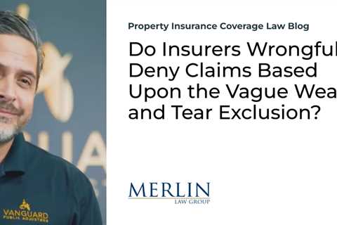 Do Insurers Wrongfully Deny Claims Based Upon the Vague Wear and Tear Exclusion?