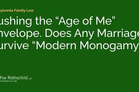 Pushing the “Age of Me” Envelope. Does Any Marriage Survive “Modern Monogamy?”