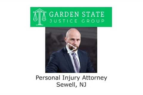 Personal Injury Attorney Sewell, NJ -  Garden State Justice Group