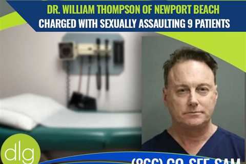 Newport Beach Doctor William Thompson Charged With Sexually Assaulting 9 Patients