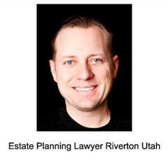 Estate Planning Lawyer Riverton Utah