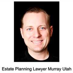 Estate Planning Lawyer Murray Utah