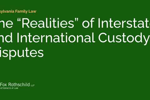 The “Realities” of Interstate and International Custody Disputes