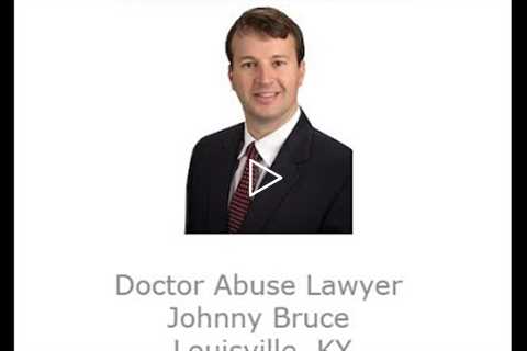 Doctor Abuse Lawyer Johnny Bruce Louisville, KY