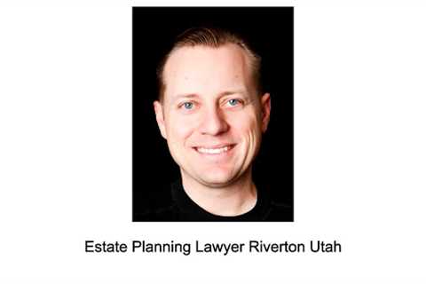 Estate Planning Lawyer Riverton Utah