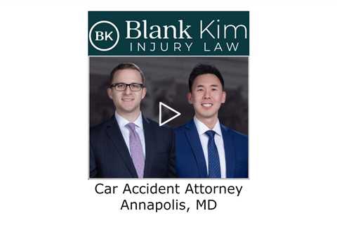 Car Accident Attorney Annapolis, MD - Blank Kim Injury Law