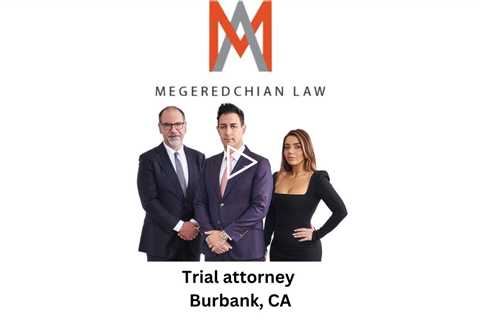 Trial attorney Burbank, CA - Megeredchian Law