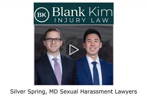 Silver Spring, MD Sexual Harassment Lawyers - Blank Kim Injury Law