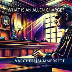 Allen Charge: What is it and When it is Used in a Criminal Trial?