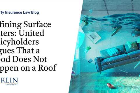 Defining Surface Waters: United Policyholders Argues That a Flood Does Not Happen on a Roof