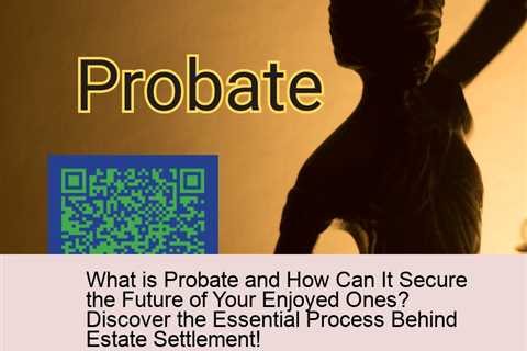 what-is-probate-and-how-can-it-secure-the-future-of-your-enjoyed-ones-discover-the-essential-process..