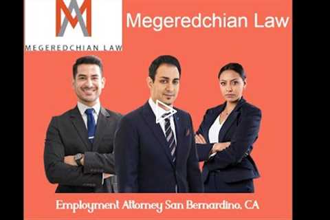 Employment Attorney San Bernardino, CA - Megeredchian Law