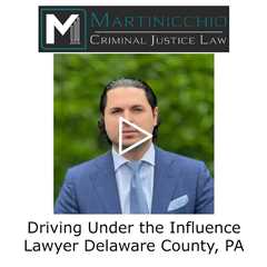 Driving Under the Influence Lawyer Delaware County, PA - Martinicchio Criminal Defense Group