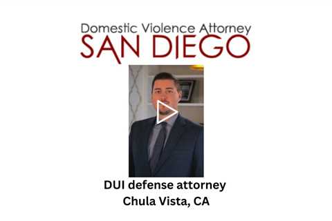 DUI defense attorney Chula Vista, CA - Domestic Violence Attorney San Diego