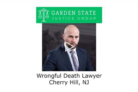 Wrongful Death Lawyer  Cherry Hill, NJ - Garden State Justice Group