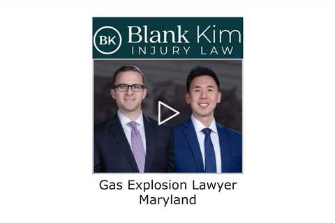 Gas Explosion Lawyer Maryland - Blank Kim Injury Law