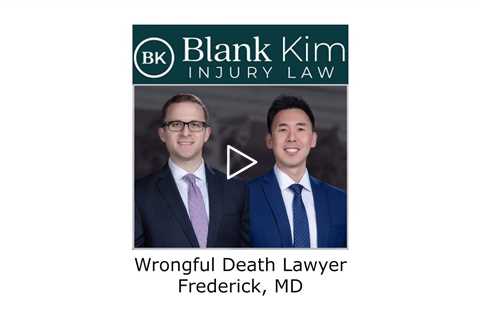 Wrongful Death Lawyer Frederick, MD - Blank Kim Injury Law