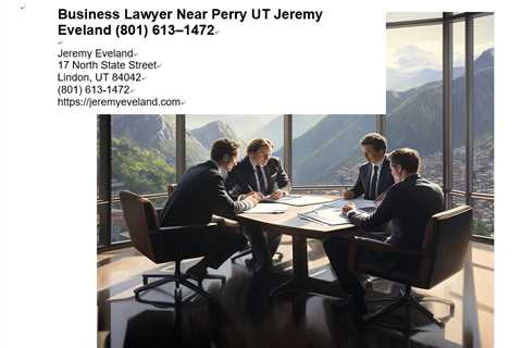 Business Lawyer Near Perry UT Jeremy Eveland (801) 613–1472