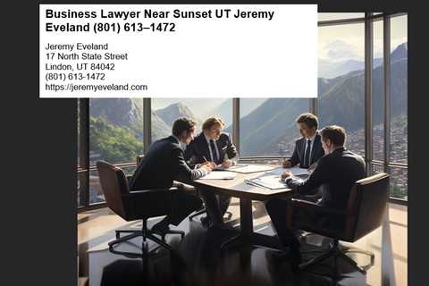 Business Lawyer Near Sunset UT Jeremy Eveland (801) 613–1472