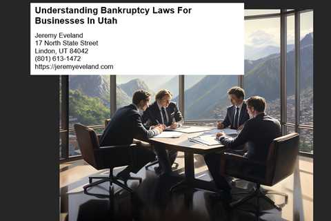 Understanding Bankruptcy Laws For Businesses In Utah