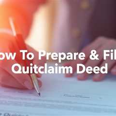 How To Prepare & File A Quitclaim Deed