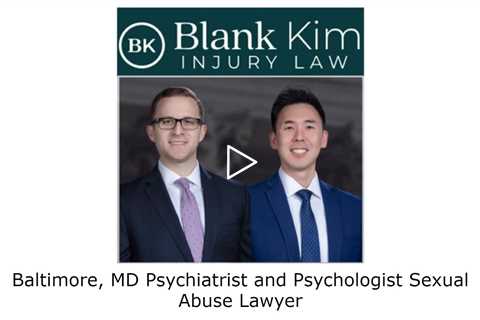 Baltimore, MD Psychiatrist and Psychologist Sexual Abuse Lawyer - Blank Kim Injury Law